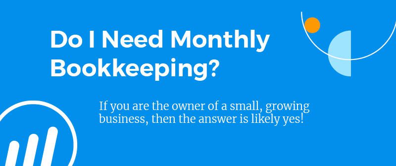 Do I Need Monthly Bookkeeping_